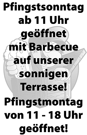 Pfingsten 2014 - Pfingstsonntag (08.06.) Barbecue ab 11 Uhr - Pfingstmontag (09.06.) von 11-18 Uhr geöffnet