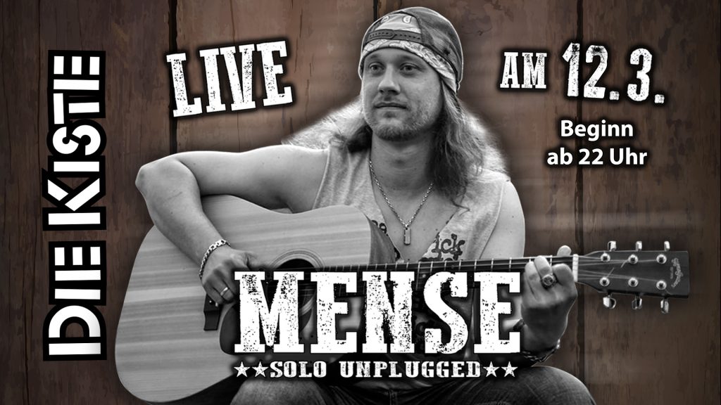 MENSE - Live und unplugged am Samatag, 12. März ab 22 Uhr in der DIE KISTE in Cuxhaven