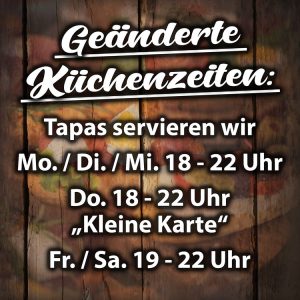Neue Küchenzeiten: Mo.+Di.+Mi. von 18-22 Uhr // Do. von 18-22 Uhr "Kleine Karte" // Fr.+Sa. von 19-22 Uhr
