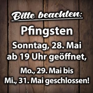 Pfingsten 2023 – Sonntag geöffnet – Montag bis Mittwoch geschlossen