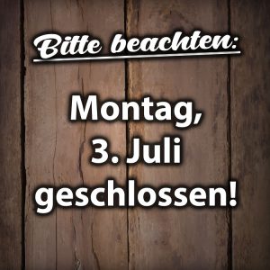 Montag, 3. Juli 2023 geschlossen