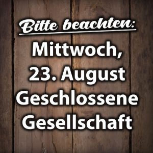Geschlossene Gesellschaft am Mittwoch, 23. August 2023