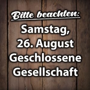 Geschlossene Gesellschaft am Samstag, 26. August 2023