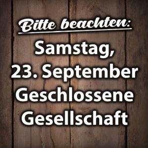 Geschlossene Gesellschaft am Samstag, 23. September 2023