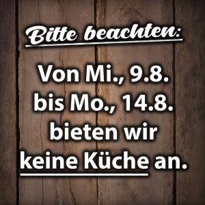 Keine Küche von Mittwoch, 9.8. bis Montag, 14.8.2023