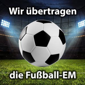 Wir übertragen die Fussball-EM 2024