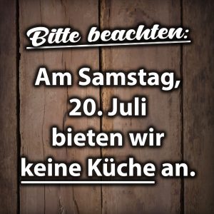 Samstag, 20.07.2024 keine Küche